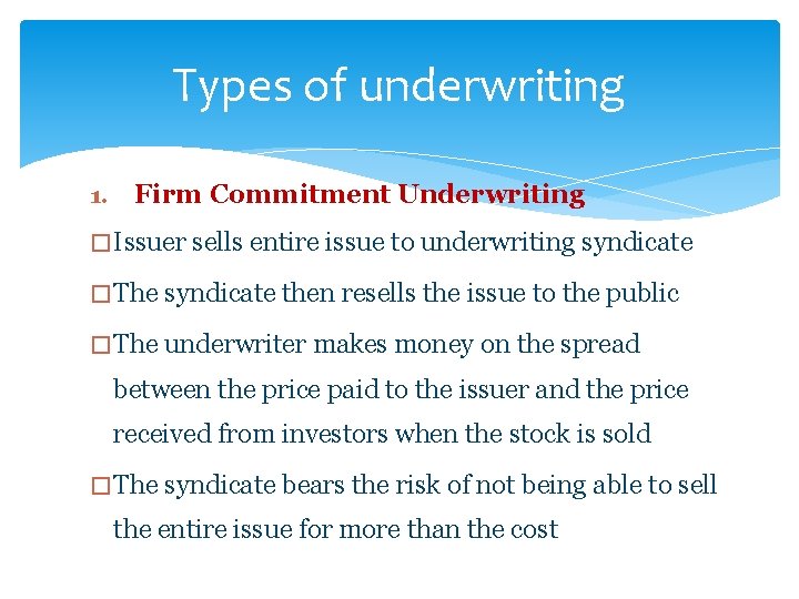 Types of underwriting 1. Firm Commitment Underwriting � Issuer sells entire issue to underwriting