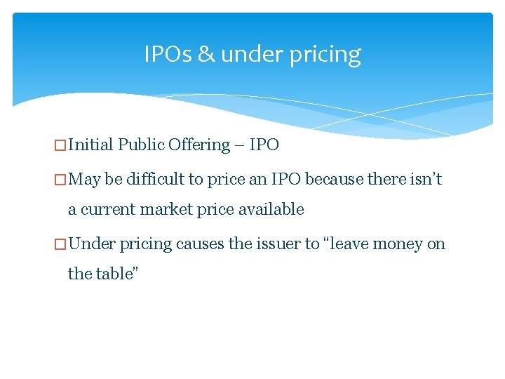 IPOs & under pricing � Initial Public Offering – IPO � May be difficult