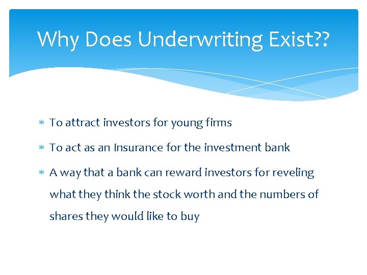 Why Does Underwriting Exist? ? To attract investors for young firms To act as