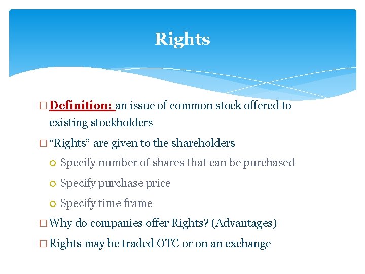 Rights � Definition: an issue of common stock offered to existing stockholders � “Rights”
