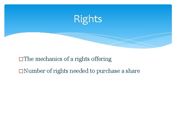 Rights � The mechanics of a rights offering � Number of rights needed to