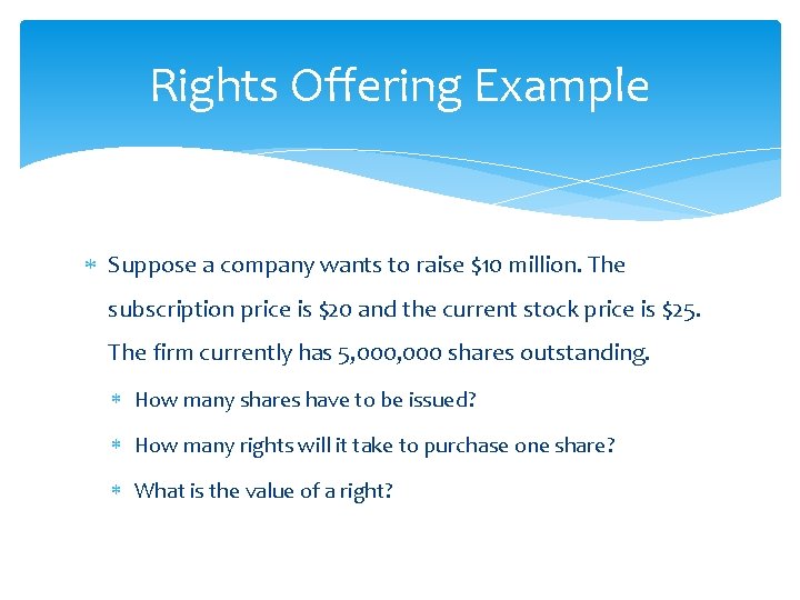 Rights Offering Example Suppose a company wants to raise $10 million. The subscription price