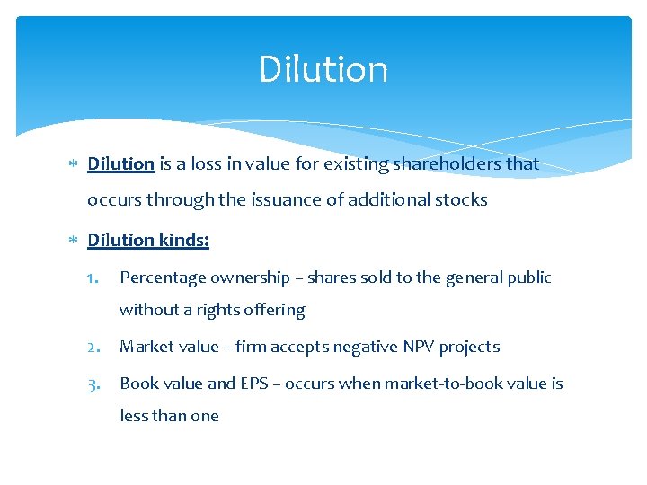 Dilution is a loss in value for existing shareholders that occurs through the issuance