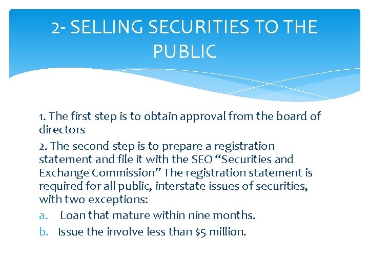 2 - SELLING SECURITIES TO THE PUBLIC 1. The first step is to obtain