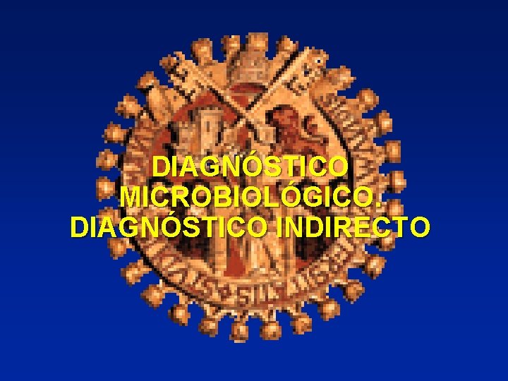 DIAGNÓSTICO MICROBIOLÓGICO. DIAGNÓSTICO INDIRECTO 