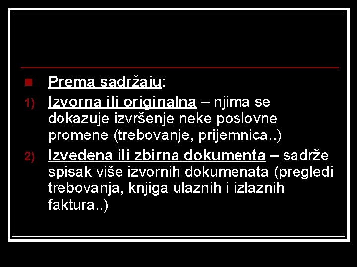 n 1) 2) Prema sadržaju: Izvorna ili originalna – njima se dokazuje izvršenje neke