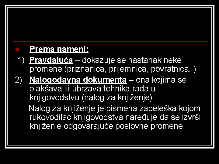 Prema nameni: 1) Pravdajuća – dokazuje se nastanak neke promene (priznanica, prijemnica, povratnica. .