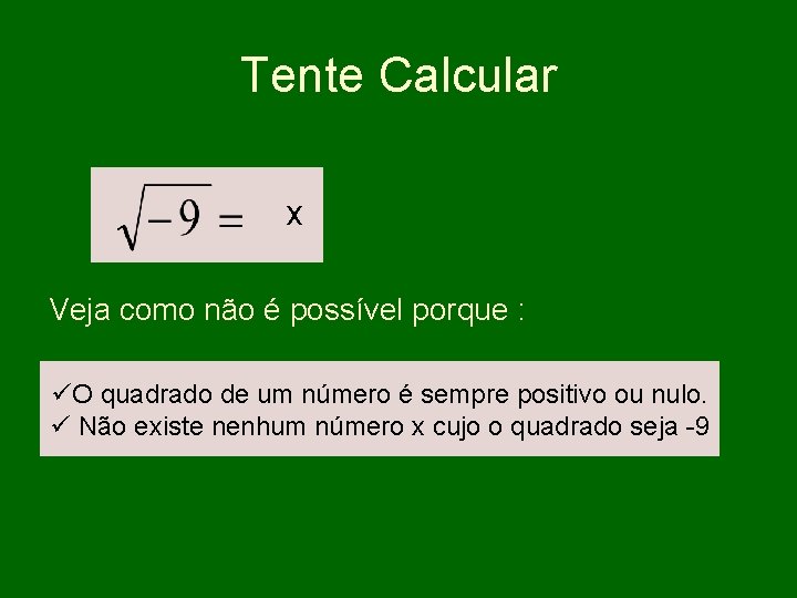 Tente Calcular x Veja como não é possível porque : üO quadrado de um