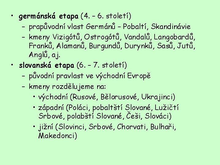  • germánská etapa (4. – 6. století) – prapůvodní vlast Germánů – Pobaltí,