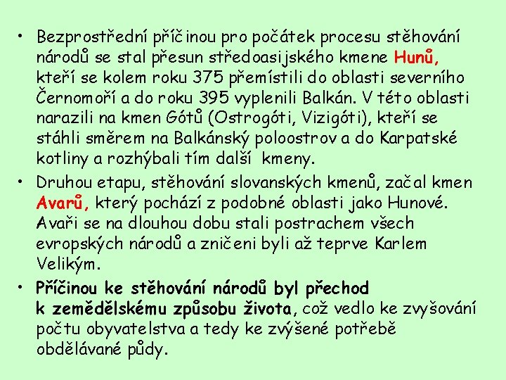  • Bezprostřední příčinou pro počátek procesu stěhování národů se stal přesun středoasijského kmene