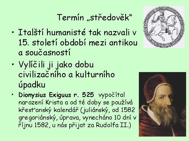 Termín „středověk“ • Italští humanisté tak nazvali v 15. století období mezi antikou a