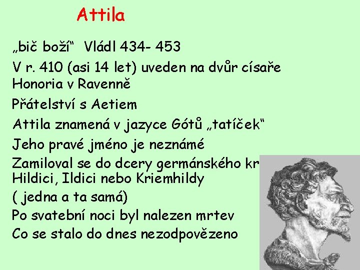 Attila „bič boží“ Vládl 434 - 453 V r. 410 (asi 14 let) uveden