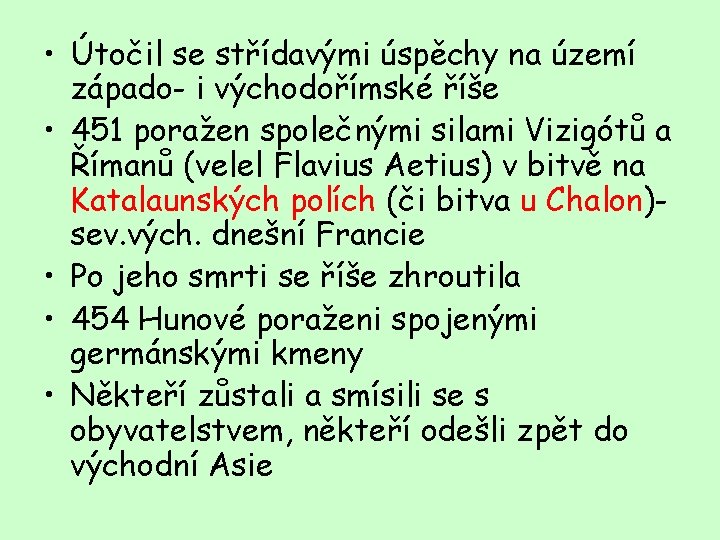  • Útočil se střídavými úspěchy na území západo- i východořímské říše • 451