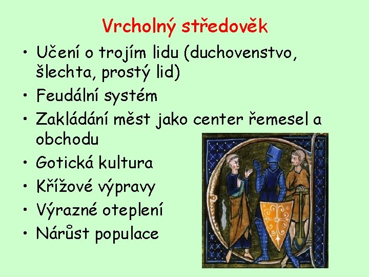 Vrcholný středověk • Učení o trojím lidu (duchovenstvo, šlechta, prostý lid) • Feudální systém