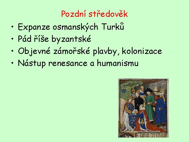 Pozdní středověk • • Expanze osmanských Turků Pád říše byzantské Objevné zámořské plavby, kolonizace