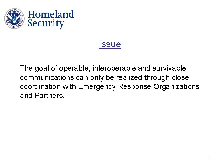 Issue The goal of operable, interoperable and survivable communications can only be realized through