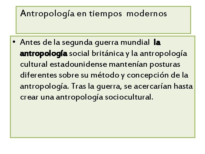  Antropología en tiempos modernos • Antes de la segunda guerra mundial la antropología