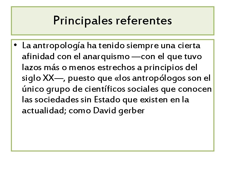 Principales referentes • La antropología ha tenido siempre una cierta afinidad con el anarquismo