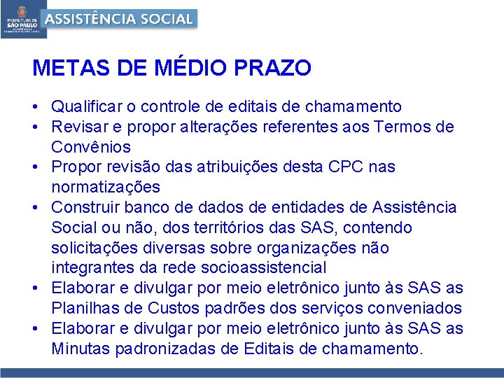 METAS DE MÉDIO PRAZO • Qualificar o controle de editais de chamamento • Revisar