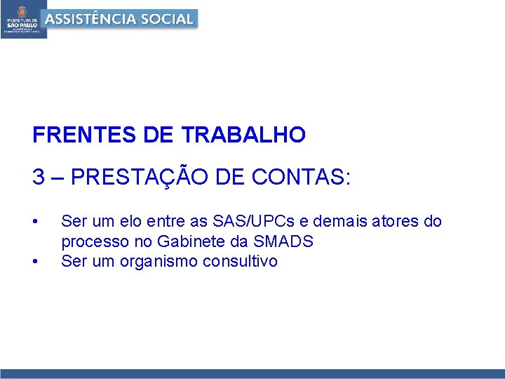 FRENTES DE TRABALHO 3 – PRESTAÇÃO DE CONTAS: • • Ser um elo entre