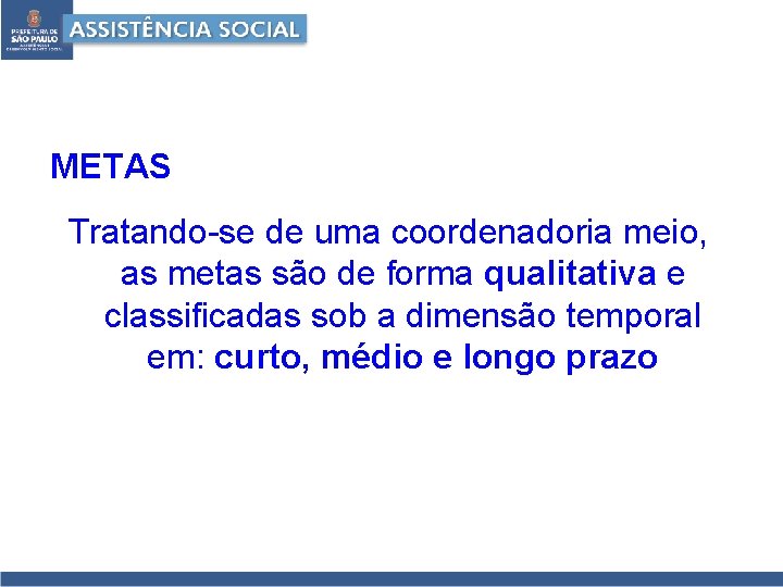 METAS Tratando-se de uma coordenadoria meio, as metas são de forma qualitativa e classificadas