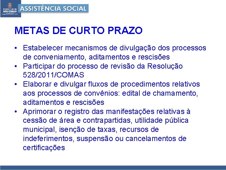 METAS DE CURTO PRAZO • Estabelecer mecanismos de divulgação dos processos de conveniamento, aditamentos