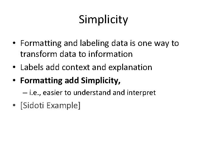 Simplicity • Formatting and labeling data is one way to transform data to information