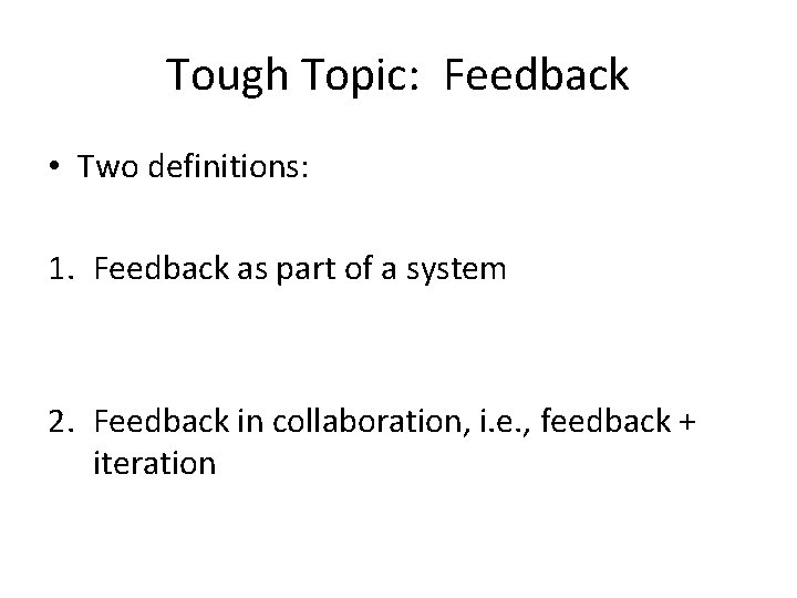 Tough Topic: Feedback • Two definitions: 1. Feedback as part of a system 2.