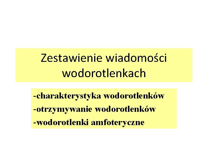 Zestawienie wiadomości wodorotlenkach -charakterystyka wodorotlenków -otrzymywanie wodorotlenków -wodorotlenki amfoteryczne 