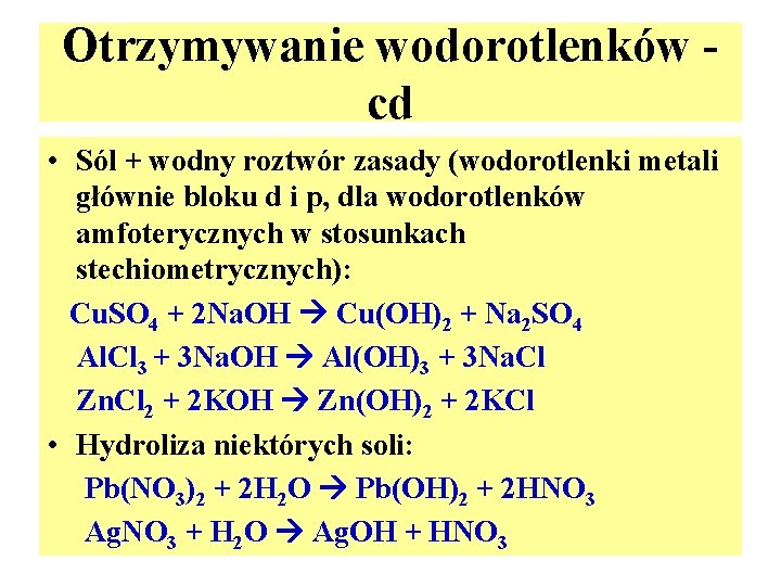 Otrzymywanie wodorotlenków cd • Sól + wodny roztwór zasady (wodorotlenki metali głównie bloku d