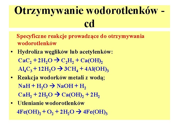 Otrzymywanie wodorotlenków cd Specyficzne reakcje prowadzące do otrzymywania wodorotlenków • Hydroliza węglików lub acetylenków: