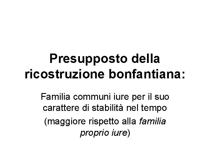 Presupposto della ricostruzione bonfantiana: Familia communi iure per il suo carattere di stabilità nel