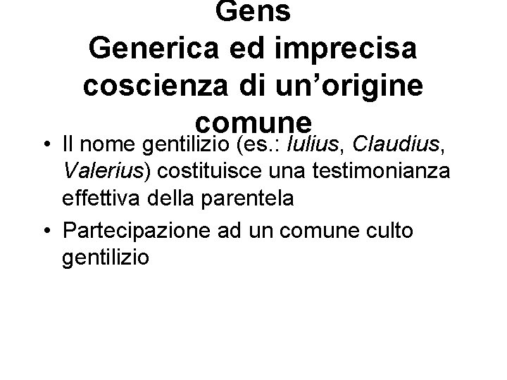 Gens Generica ed imprecisa coscienza di un’origine comune • Il nome gentilizio (es. :