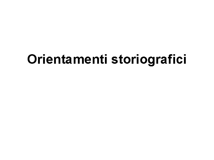 Orientamenti storiografici 