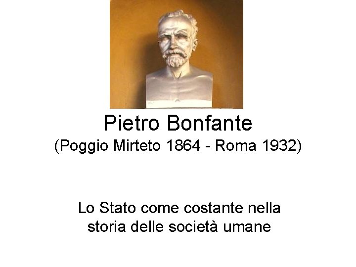 Pietro Bonfante (Poggio Mirteto 1864 - Roma 1932) Lo Stato come costante nella storia