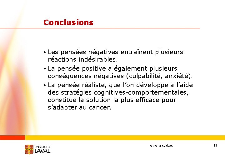 Conclusions • Les pensées négatives entraînent plusieurs réactions indésirables. • La pensée positive a