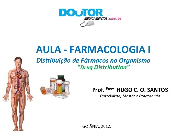 AULA - FARMACOLOGIA I Distribuição de Fármacos no Organismo “Drug Distribution” Prof. Farm. HUGO