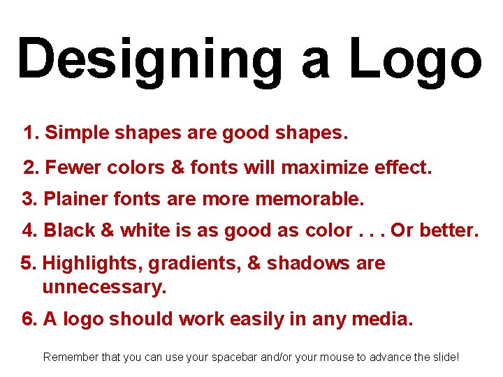 Designing a Logo 1. Simple shapes are good shapes. 2. Fewer colors & fonts