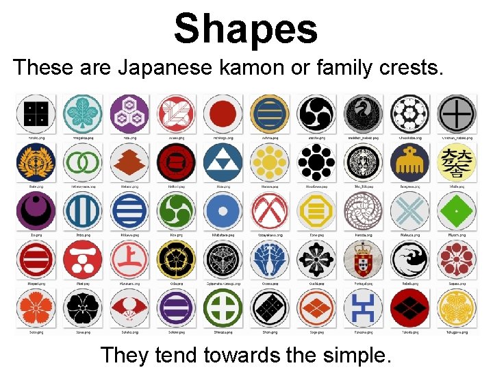 Shapes These are Japanese kamon or family crests. They tend towards the simple. 