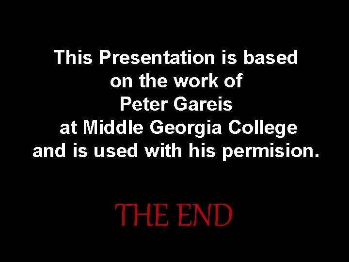 This Presentation is based on the work of Peter Gareis at Middle Georgia College