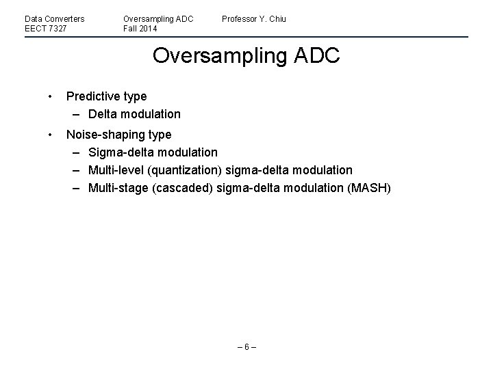 Data Converters EECT 7327 Oversampling ADC Fall 2014 Professor Y. Chiu Oversampling ADC •
