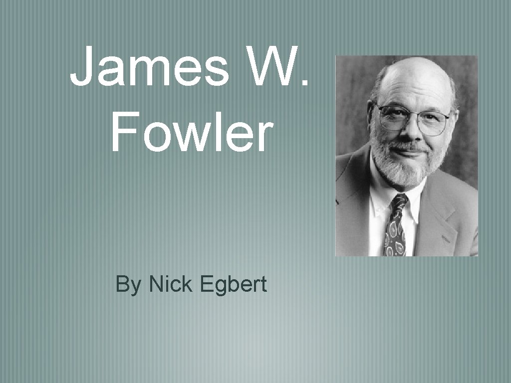 James W. Fowler By Nick Egbert 