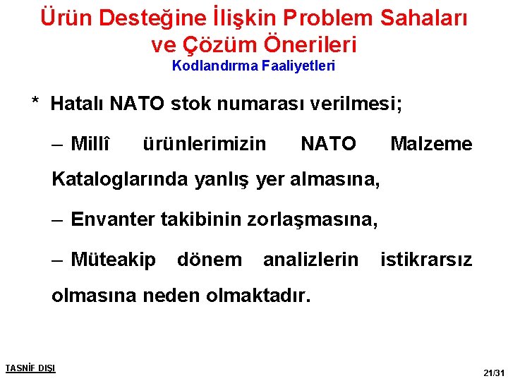 Ürün Desteğine İlişkin Problem Sahaları ve Çözüm Önerileri Kodlandırma Faaliyetleri * Hatalı NATO stok