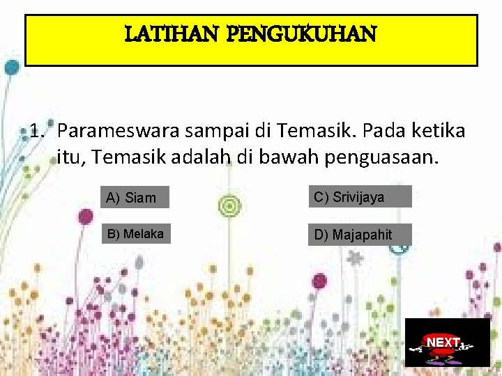 LATIHAN PENGUKUHAN 1. Parameswara sampai di Temasik. Pada ketika itu, Temasik adalah di bawah