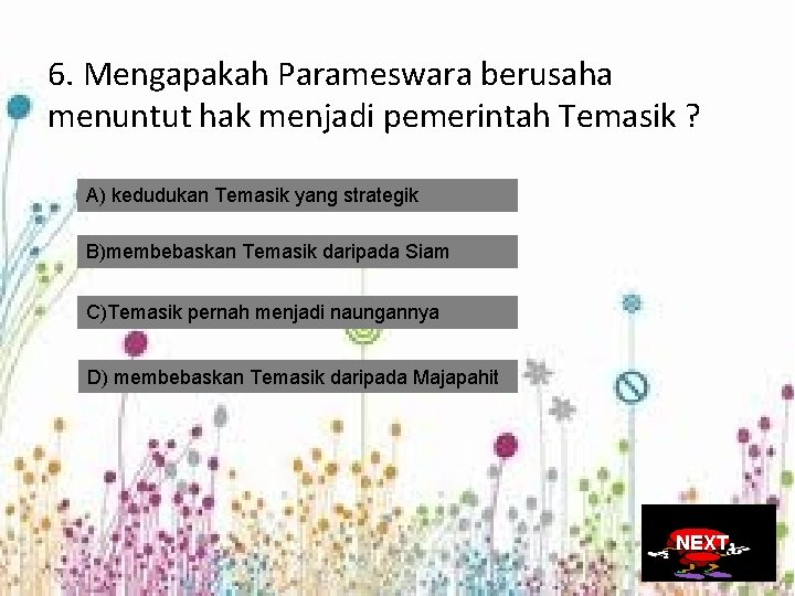 6. Mengapakah Parameswara berusaha menuntut hak menjadi pemerintah Temasik ? A) kedudukan Temasik yang