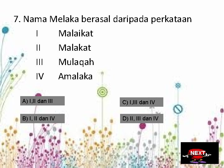 7. Nama Melaka berasal daripada perkataan I Malaikat II Malakat III Mulaqah IV Amalaka