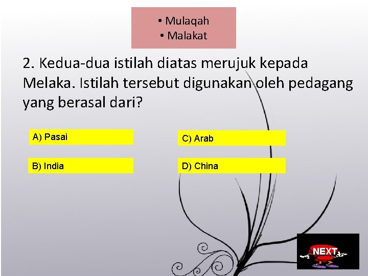  • Mulaqah • Malakat 2. Kedua-dua istilah diatas merujuk kepada Melaka. Istilah tersebut