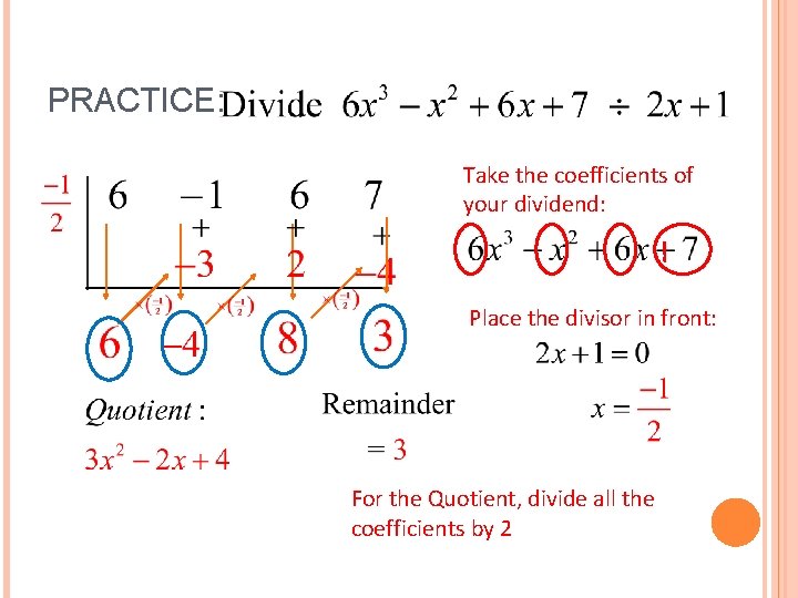 PRACTICE: Take the coefficients of your dividend: Place the divisor in front: For the