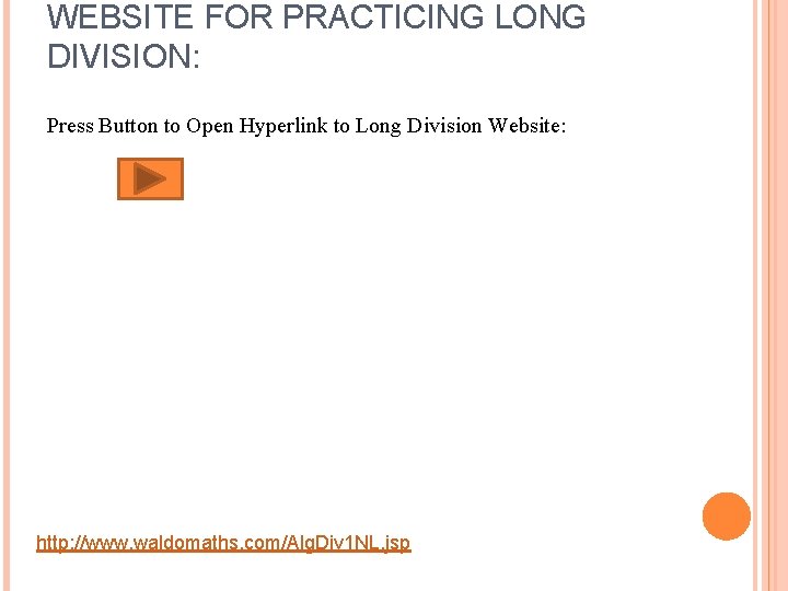 WEBSITE FOR PRACTICING LONG DIVISION: Press Button to Open Hyperlink to Long Division Website: