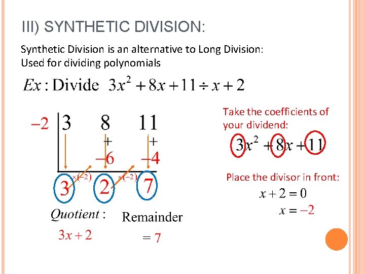 III) SYNTHETIC DIVISION: Synthetic Division is an alternative to Long Division: Used for dividing